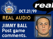 Oct. 21/99 - Jimmy Ball postgame comments