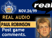 Nov. 26/99 - Paul Robinson postgame