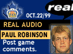 Oct 22/99 - Paul Robinson postgame